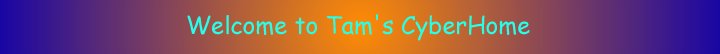 Welcome to Tam's Cyber Home